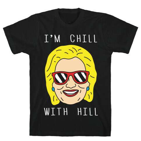I'm Chill With Hill T-Shirt