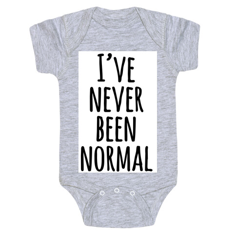 I've Never Been Normal Baby One-Piece