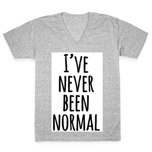 I've Never Been Normal V-Neck Tee Shirt