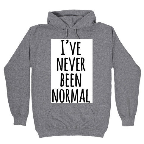 I've Never Been Normal Hooded Sweatshirt