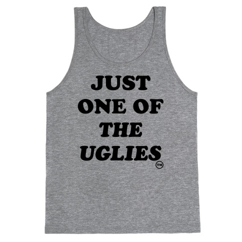 Just One Of The Uglies Tank Top