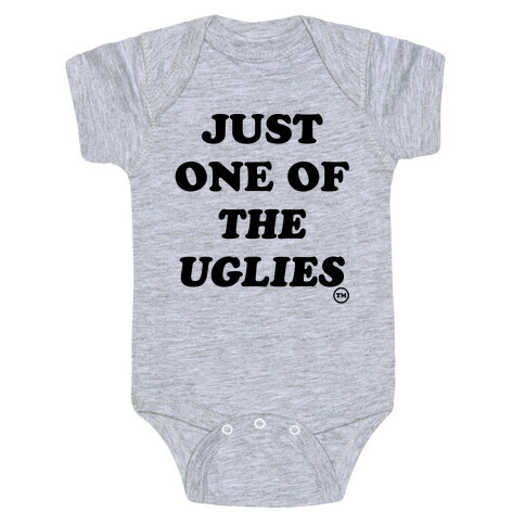 Just One Of The Uglies Baby One-Piece