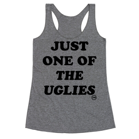 Just One Of The Uglies Racerback Tank Top