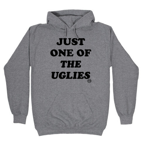 Just One Of The Uglies Hooded Sweatshirt