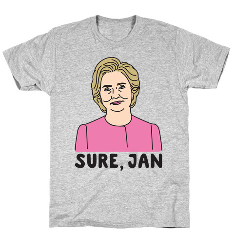 Sure Jan Hillary Parody T-Shirt