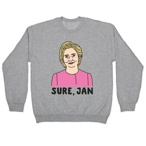 Sure Jan Hillary Parody Pullover