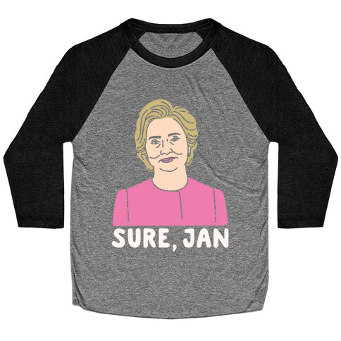 Sure Jan Hillary Parody White Print Baseball Tee