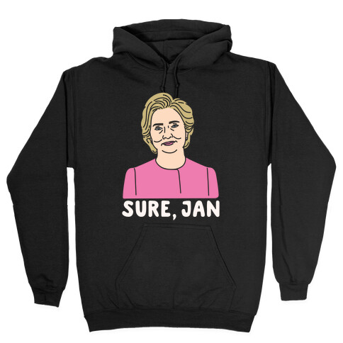 Sure Jan Hillary Parody White Print Hooded Sweatshirt