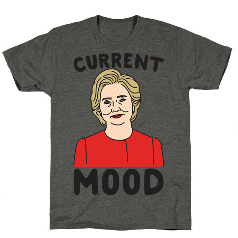 Current Mood Hillary  T-Shirt