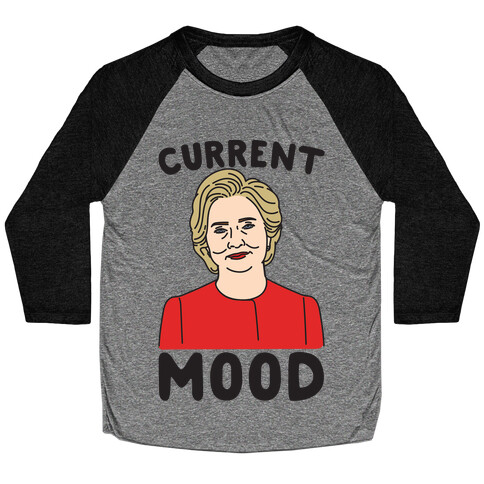 Current Mood Hillary  Baseball Tee