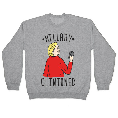 Hillary Clintoned Pullover
