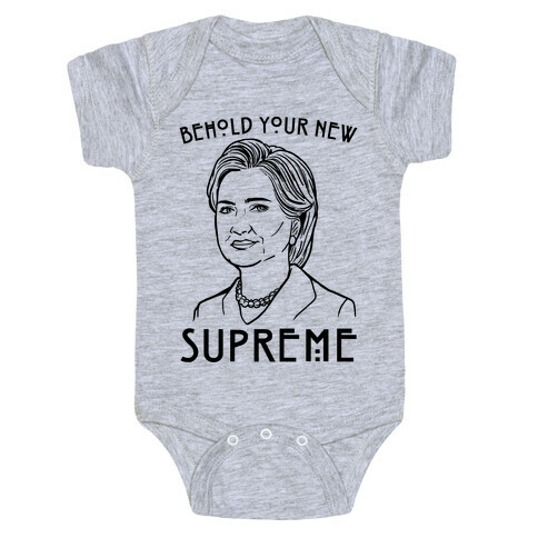 Behold Your Next Supreme Hillary Parody Baby One-Piece