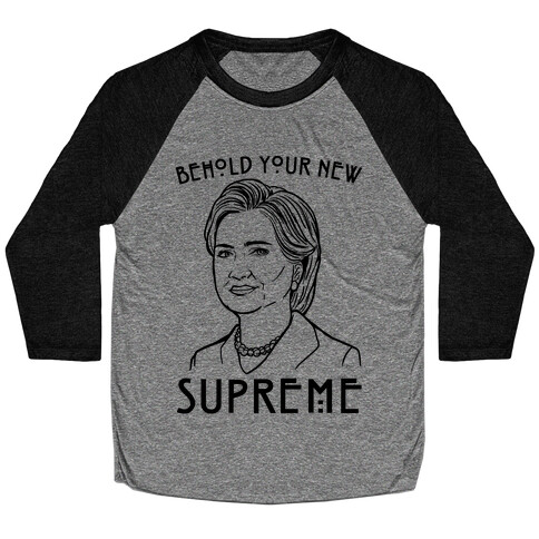 Behold Your Next Supreme Hillary Parody Baseball Tee