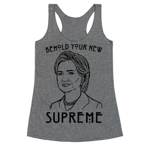 Behold Your Next Supreme Hillary Parody Racerback Tank Top