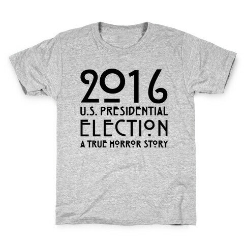 2016 U.S. Presidential Election A True Horror Story Parody Kids T-Shirt