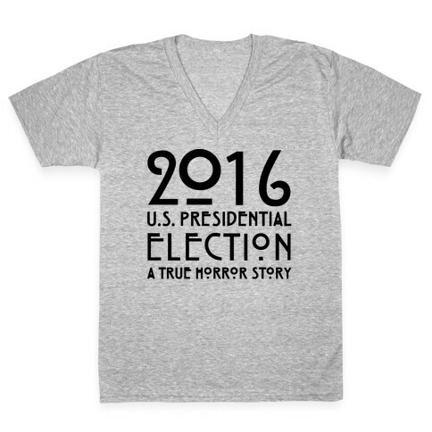 2016 U.S. Presidential Election A True Horror Story Parody V-Neck Tee Shirt