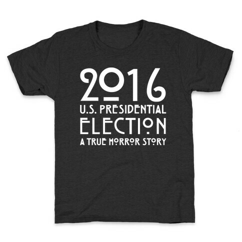 2016 U.S. Presidential Election A True Horror Story Parody White Print Kids T-Shirt