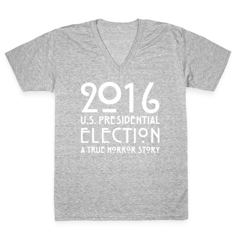 2016 U.S. Presidential Election A True Horror Story Parody White Print V-Neck Tee Shirt