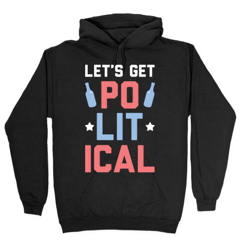 Let's Get PoLITical Hooded Sweatshirt