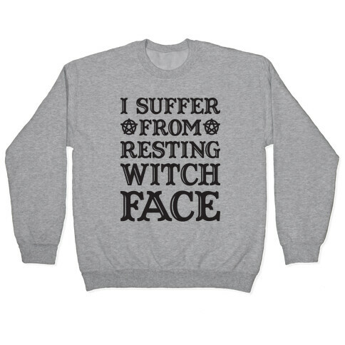 I Suffer From Restless Witch Face Pullover