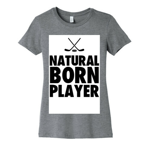 Natural Born Player (hockey) Womens T-Shirt