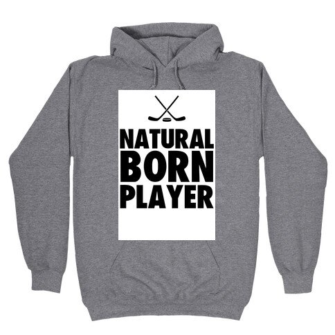 Natural Born Player (hockey) Hooded Sweatshirt