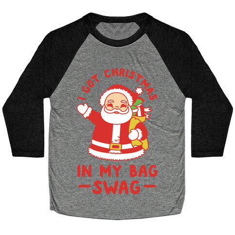 I Got Christmas In My Bag Swag Baseball Tee