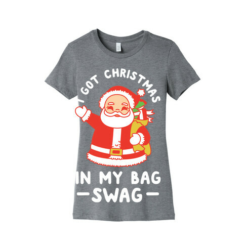 I Got Christmas In My Bag Swag Womens T-Shirt