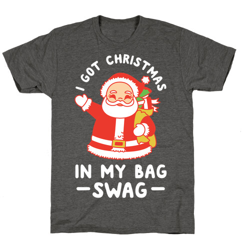 I Got Christmas In My Bag Swag T-Shirt