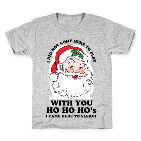 I Did Not Come Here To Play Santa Kids T-Shirt