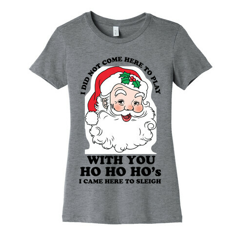 I Did Not Come Here To Play Santa Womens T-Shirt