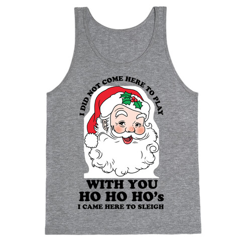 I Did Not Come Here To Play Santa Tank Top