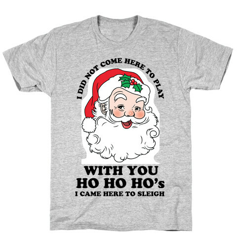 I Did Not Come Here To Play Santa T-Shirt