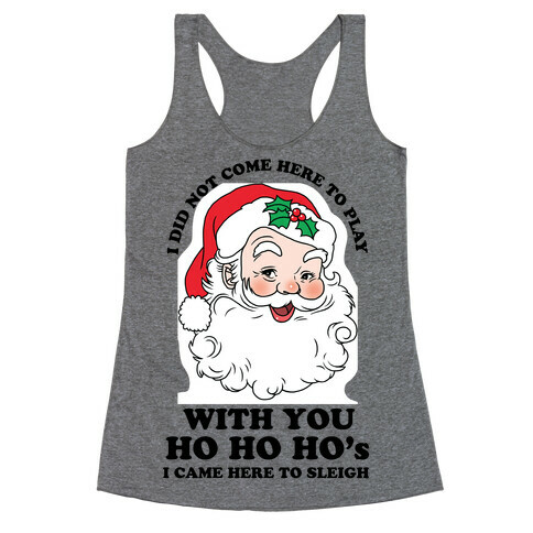 I Did Not Come Here To Play Santa Racerback Tank Top