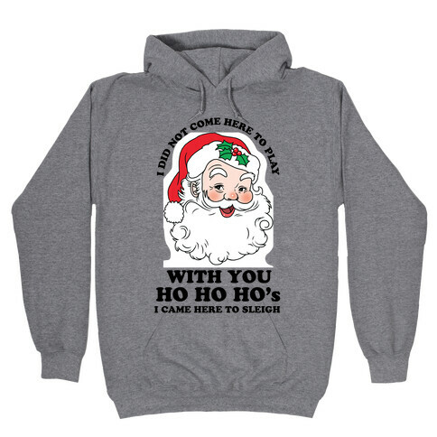 I Did Not Come Here To Play Santa Hooded Sweatshirt