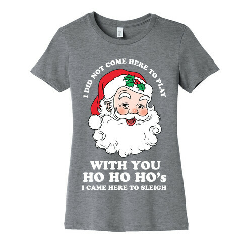 Santa Did Not Come Here To Play Womens T-Shirt