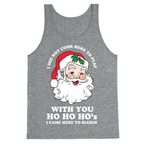 Santa Did Not Come Here To Play Tank Top