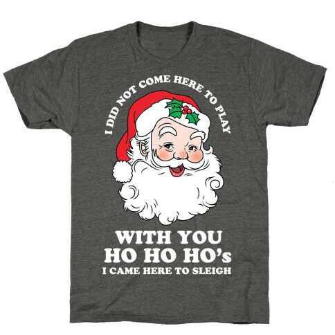 Santa Did Not Come Here To Play T-Shirt