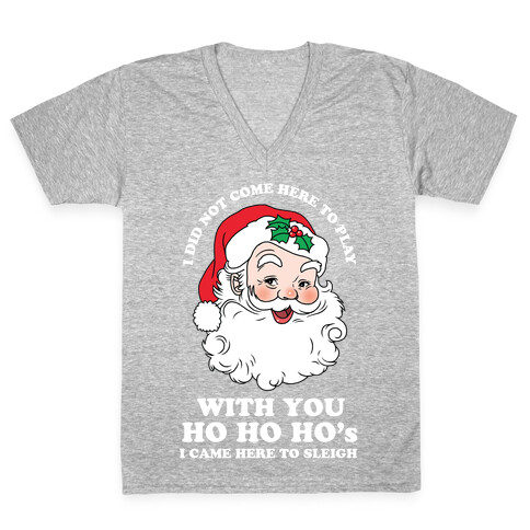 Santa Did Not Come Here To Play V-Neck Tee Shirt