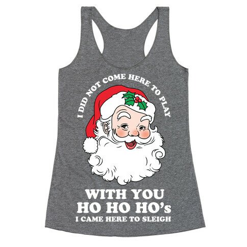 Santa Did Not Come Here To Play Racerback Tank Top