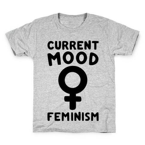 Current Mood Feminism  Kids T-Shirt