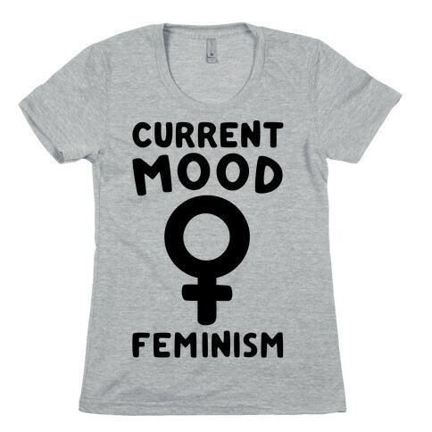 Current Mood Feminism  Womens T-Shirt
