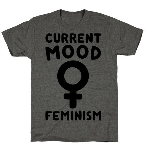 Current Mood Feminism  T-Shirt