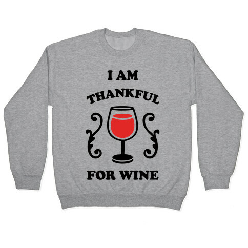 I Am Thankful For Wine Pullover
