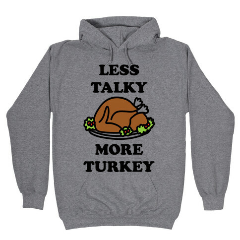 Less Talky More Turkey Hooded Sweatshirt