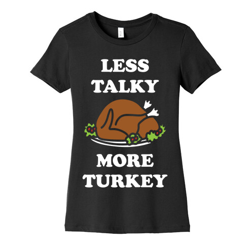 Less Talky More Turkey Womens T-Shirt