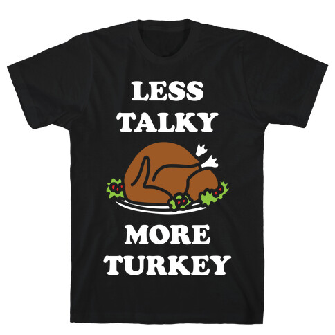 Less Talky More Turkey T-Shirt