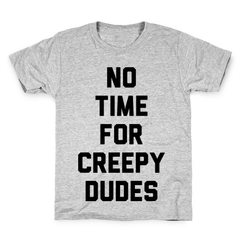 No Time For Creepy Dudes Kids T-Shirt