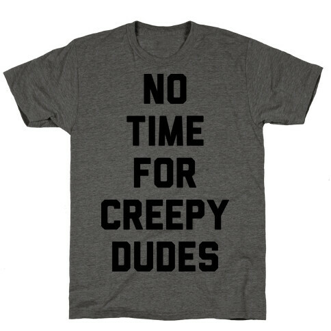 No Time For Creepy Dudes T-Shirt