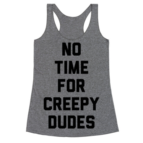 No Time For Creepy Dudes Racerback Tank Top